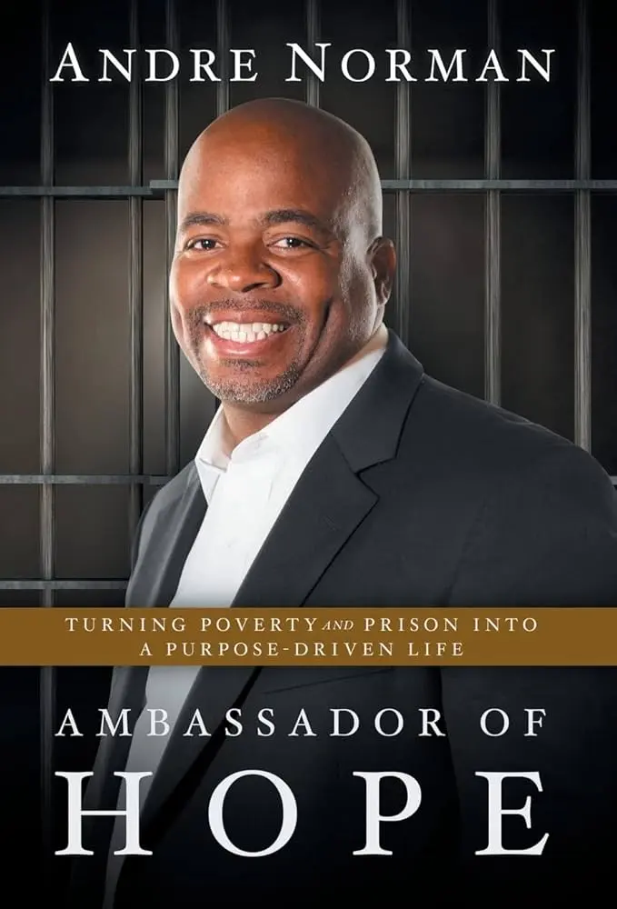Ambassador of Hope: Turning Poverty and Prison into a Purpose-Driven Life, by Andre Norman